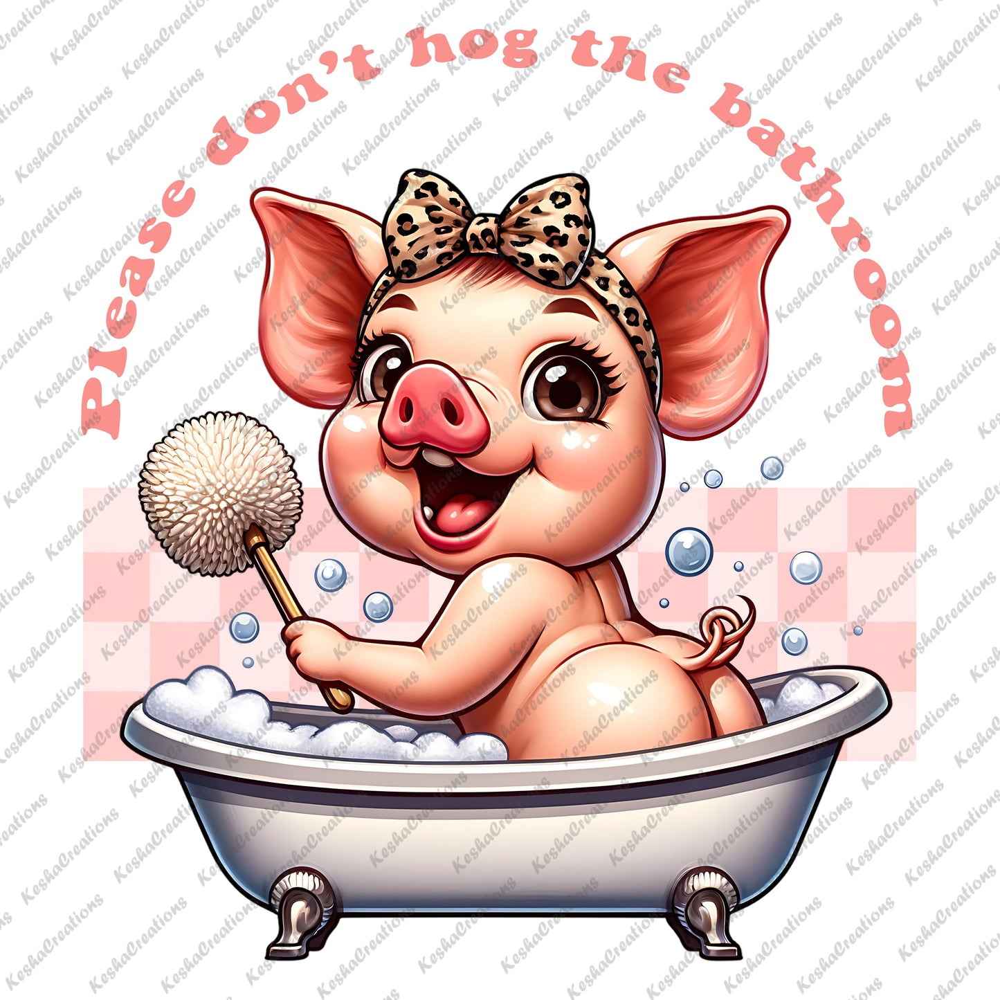 Happy smiling pig with a cheetah print bow, sitting in a bathtub with bubbles, playfully showing its butt peeking out of the suds, and the quote "Please Don’t Hog The Bathroom."