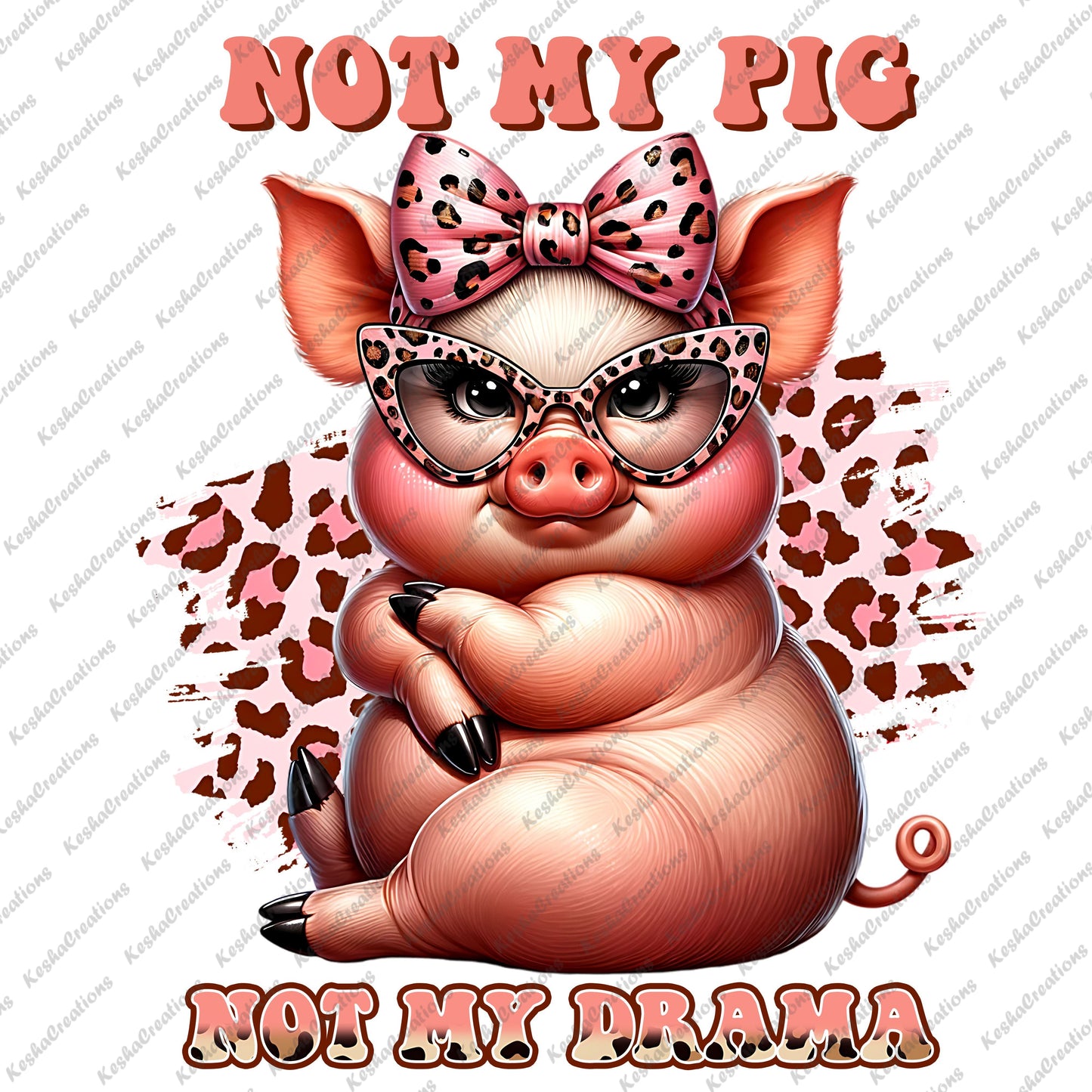 Sassy pig wearing a cheetah bow, sitting with hooves crossed, alongside the quote "Not My Pig, Not My Drama."