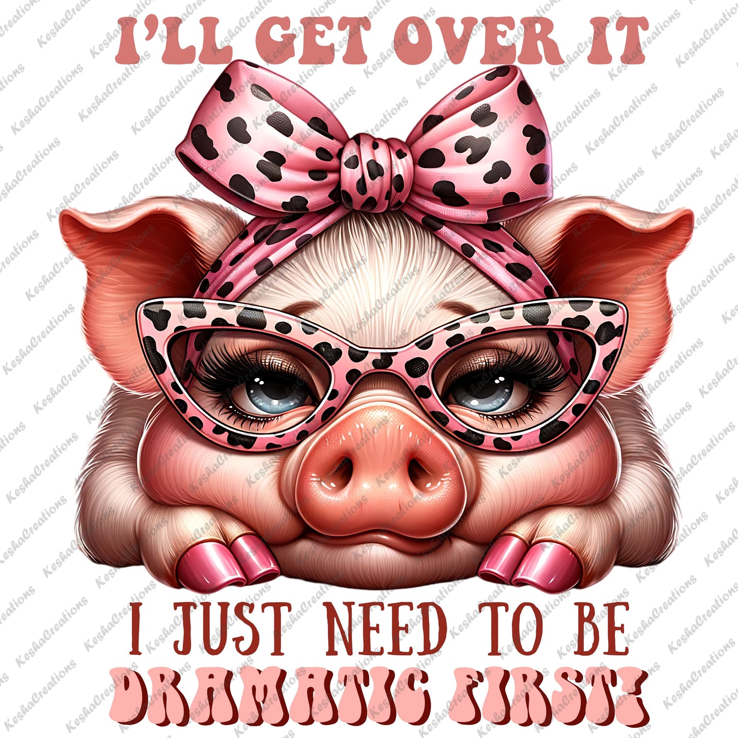 Pig lying on its tummy being dramatic, wearing a spotted print bow and matching glasses with the quote "I'll Get Over It, I Just Need to Be Dramatic First!"