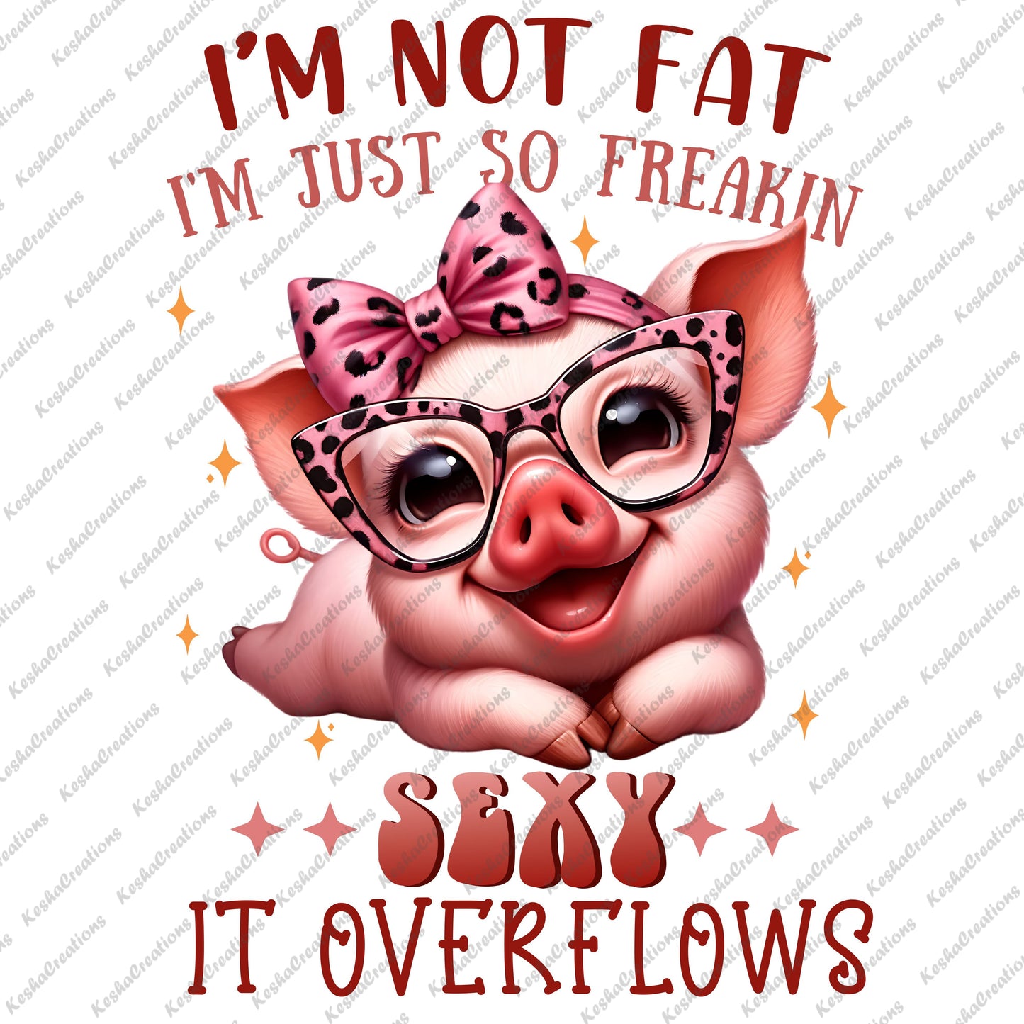 Pig laying on its tummy with a spotted print bow and matching glasses, happily proclaiming "I'm Not Fat, Just Sexy, It Overflows!"