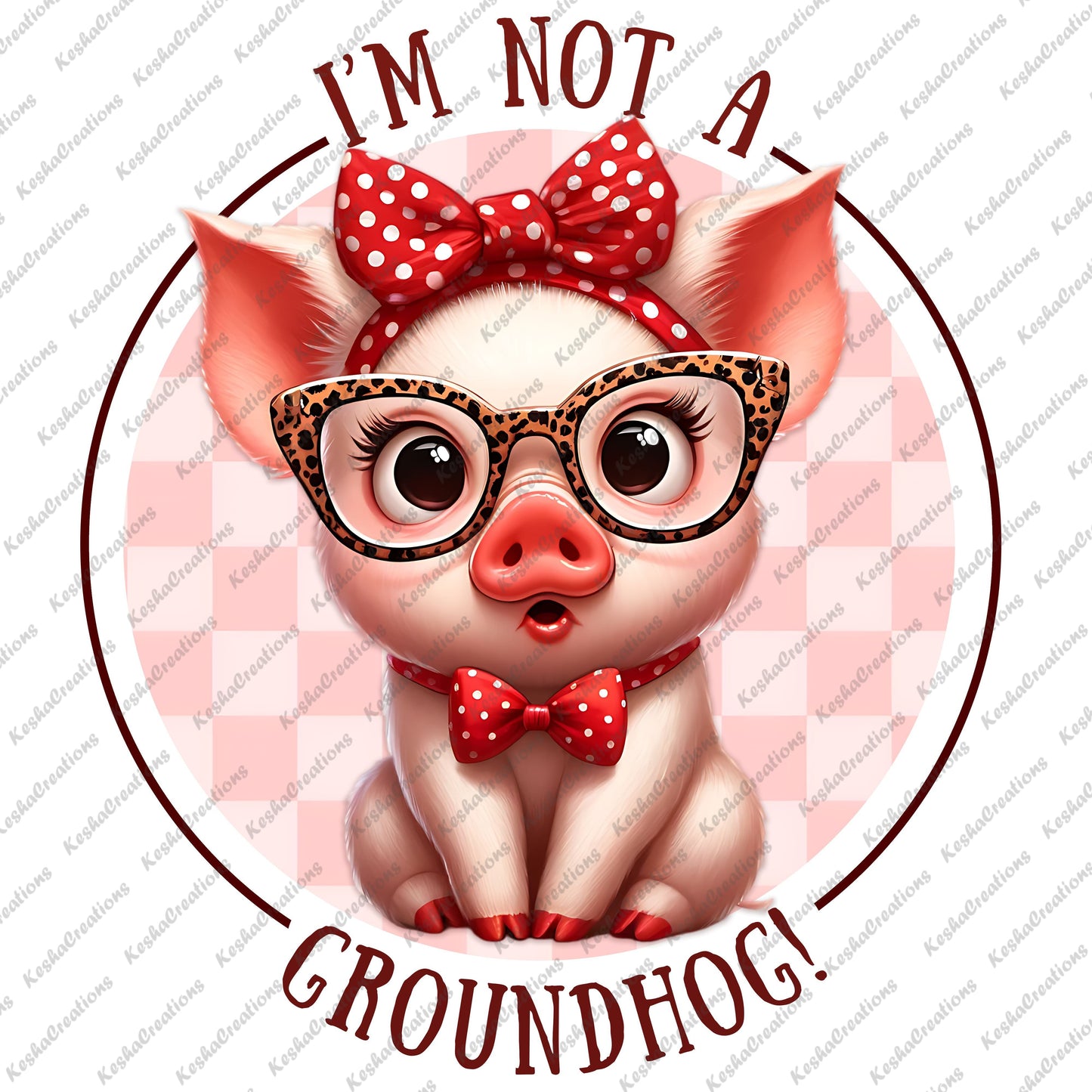 Cute pig with a surprised expression, wearing spotted glasses and a red bow with white polka dots, on a pink checkered background with the quote "I Am Not A Groundhog!"