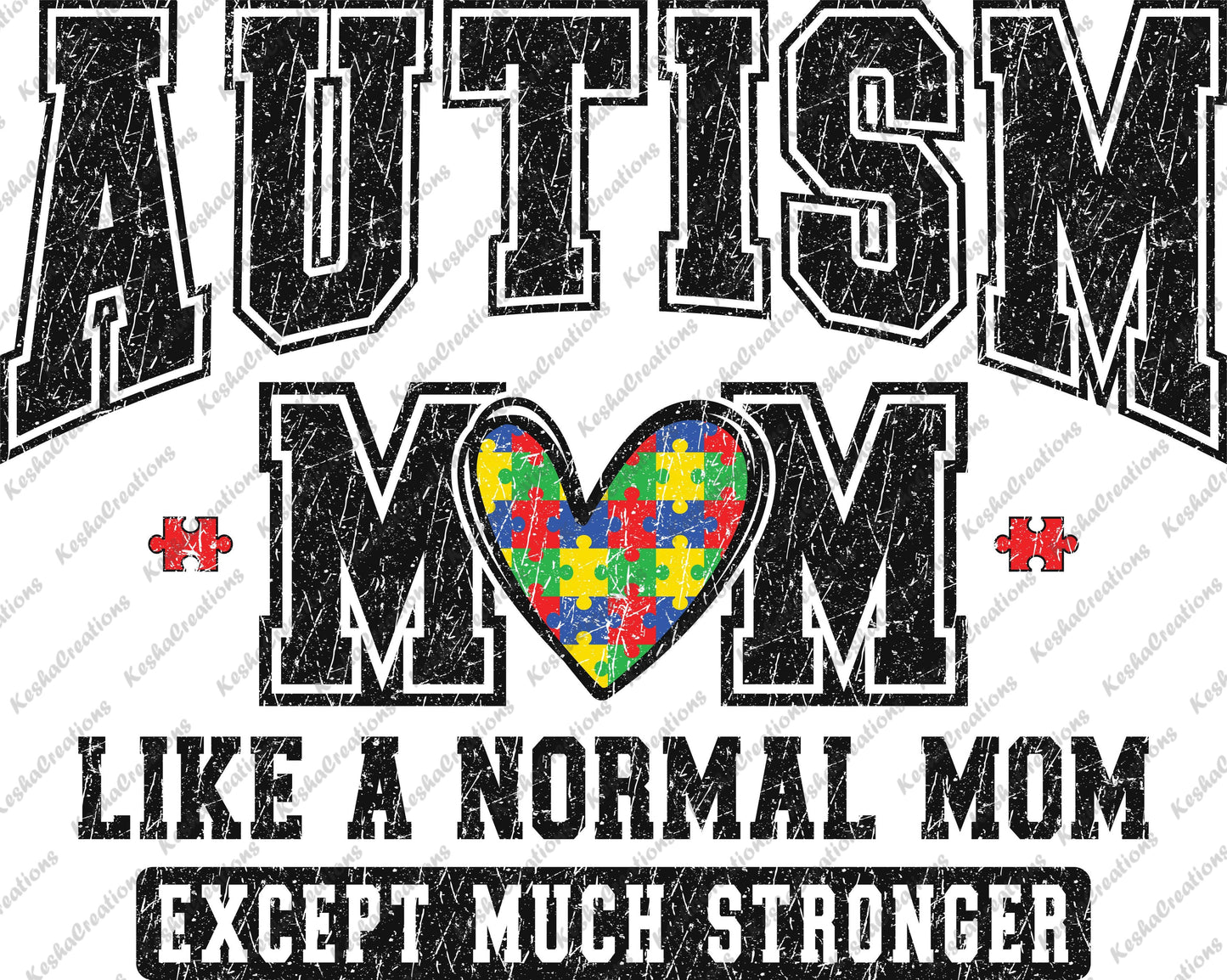 A heartfelt DTF transfer featuring the words "Autism Mom" with a colorful puzzle heart, followed by "Like a Normal Mom Except Much Stronger," showing support for autism awareness.