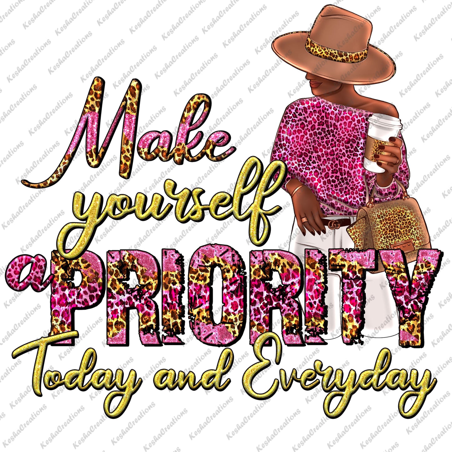 DTF transfer featuring a stylish Black woman in a pink leopard-print top, wide-brimmed hat, holding a coffee cup, and carrying a leopard-print bag. The phrase "Make Yourself a Priority Today and Everyday" is displayed in bold pink leopard print and gold glitter lettering.