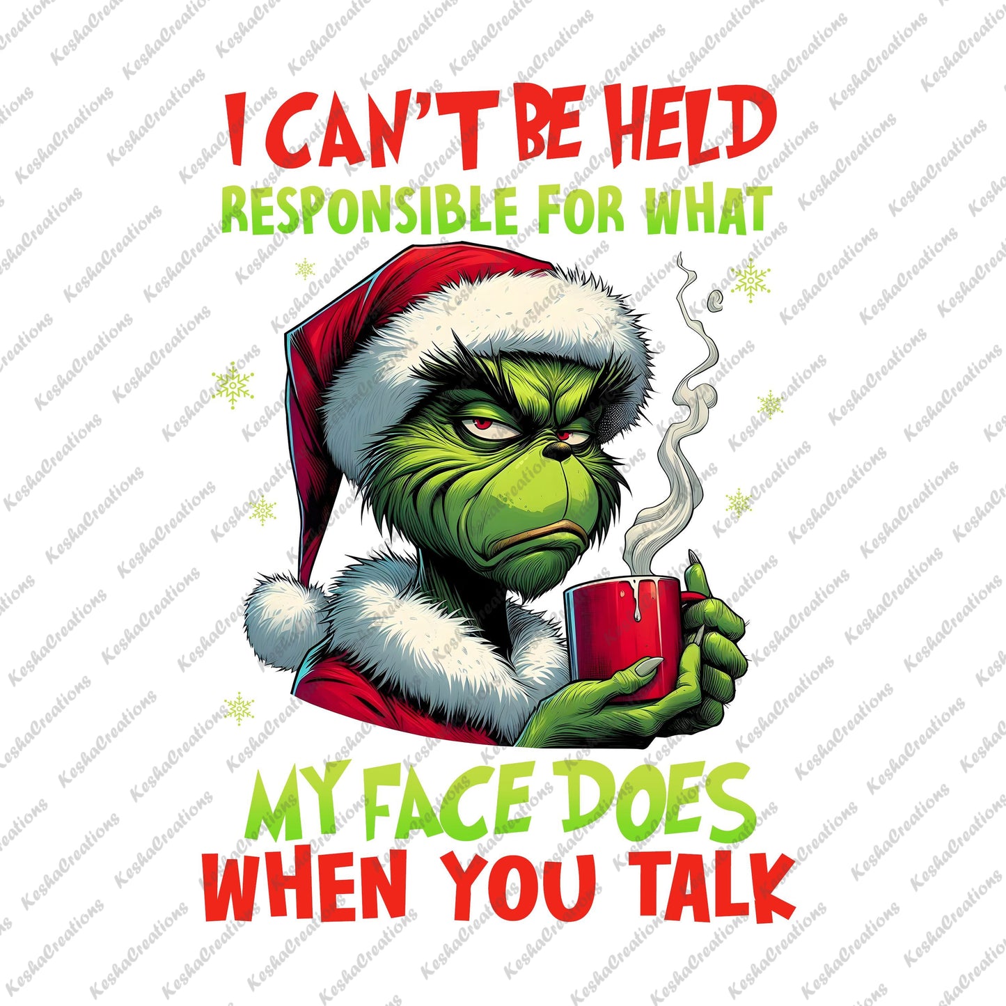 Grinch wearing a Santa hat, holding a red mug with steam, alongside the full quote: 'I can't be held responsible for what my face does when you talk,' in bold red and green festive text.