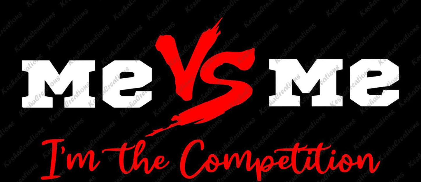 A bold DTF transfer design with the phrase "Me vs Me" in white and red, with the additional text "I'm the Competition" below, symbolizing personal growth and self-challenge.