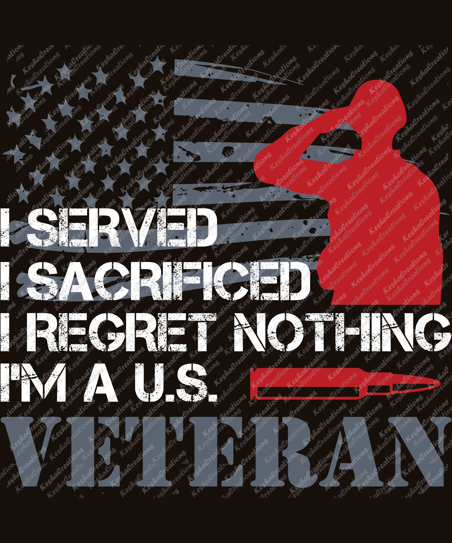 Silhouette of a saluting soldier with American flag background and the phrase "I Served, I Sacrificed, I Regret Nothing, I'm a U.S. Veteran."