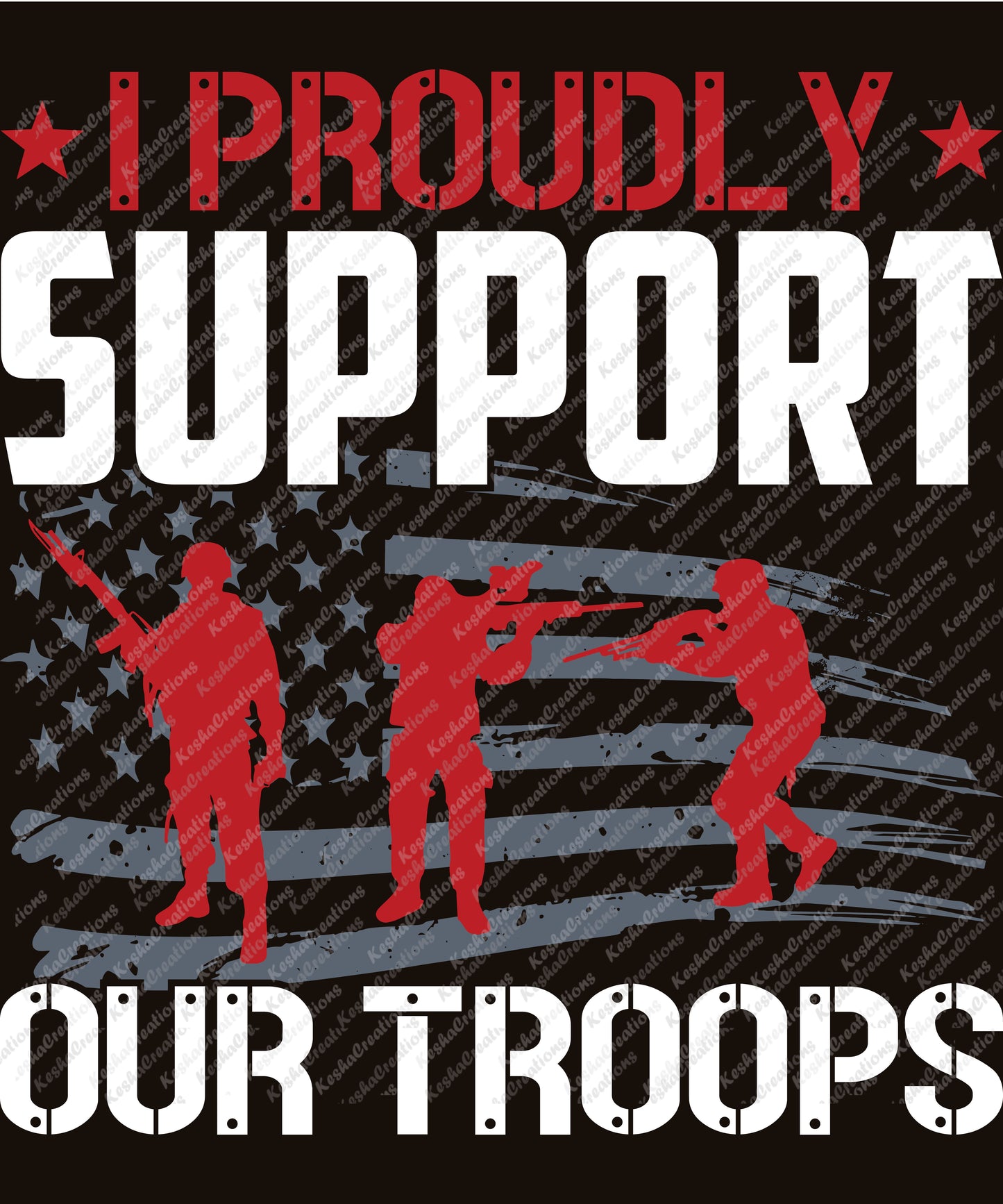 Silhouettes of soldiers with an American flag background and the text "I Proudly Support Our Troops."