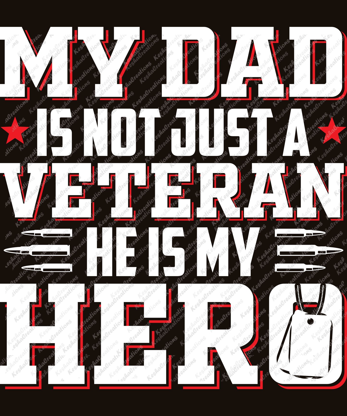 Design reading "My Dad Is Not Just a Veteran, He Is My Hero" with bullet icons and dog tags.