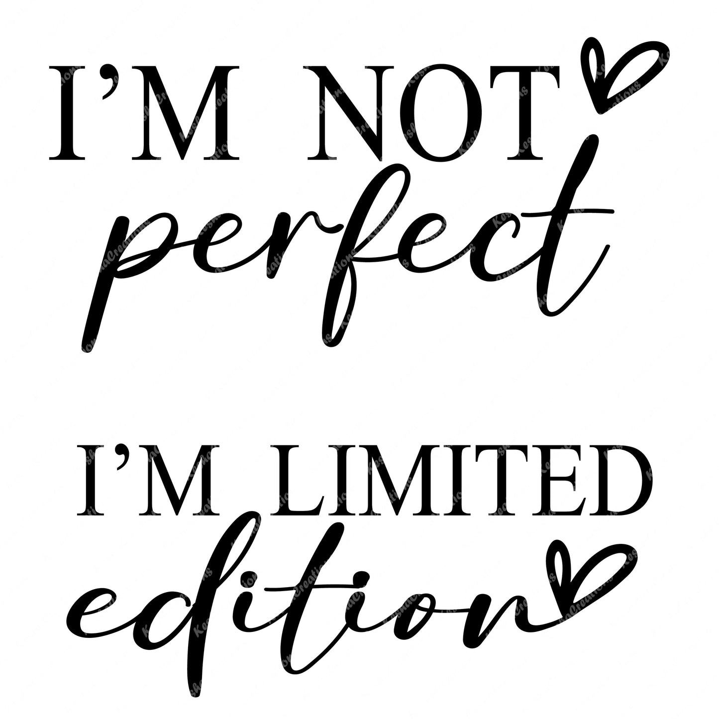 A unique DTF transfer that reads "I'm Not Perfect, I'm Limited Edition," celebrating individuality and self-acceptance with a stylish font.