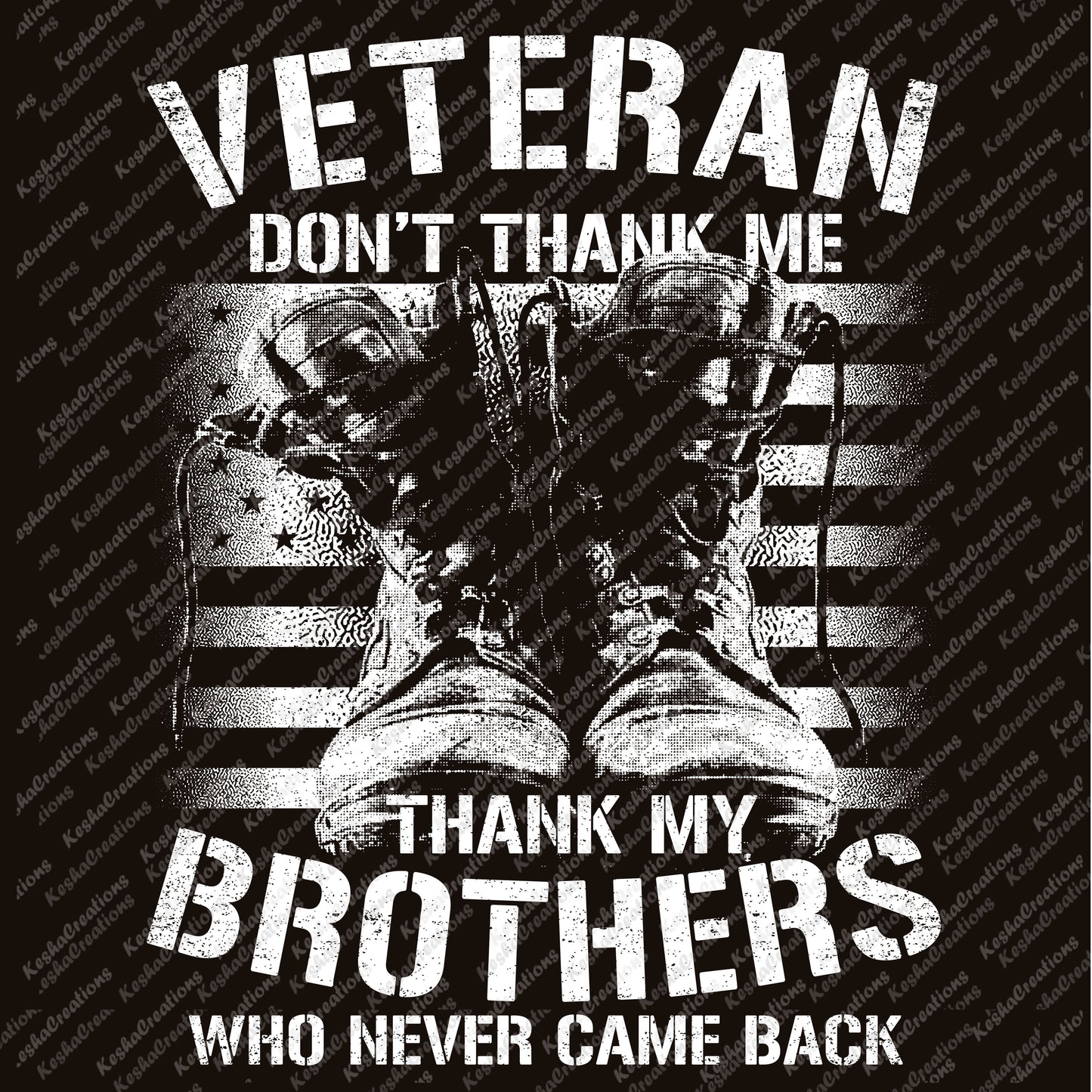 DTF transfer design of combat boots with text "Veteran - Don't Thank Me, Thank My Brothers Who Never Came Back," honoring fallen soldiers.