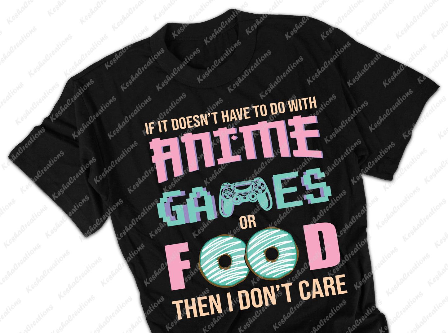 DTF transfer design on a black T-shirt with the text "If it doesn't have to do with Anime, Games, or Food then I don't care," featuring playful colors and graphics of a game controller and donuts.