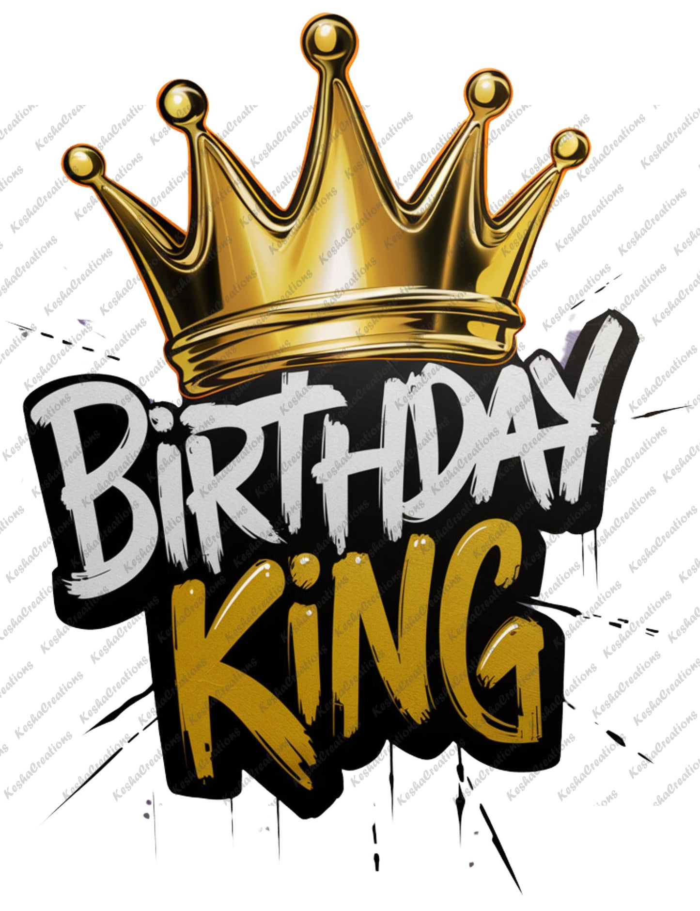 A bold "Birthday King" design with a golden crown on top, symbolizing royalty and celebration. The text is styled with graffiti-like strokes, adding a modern, edgy vibe to this celebratory theme.
