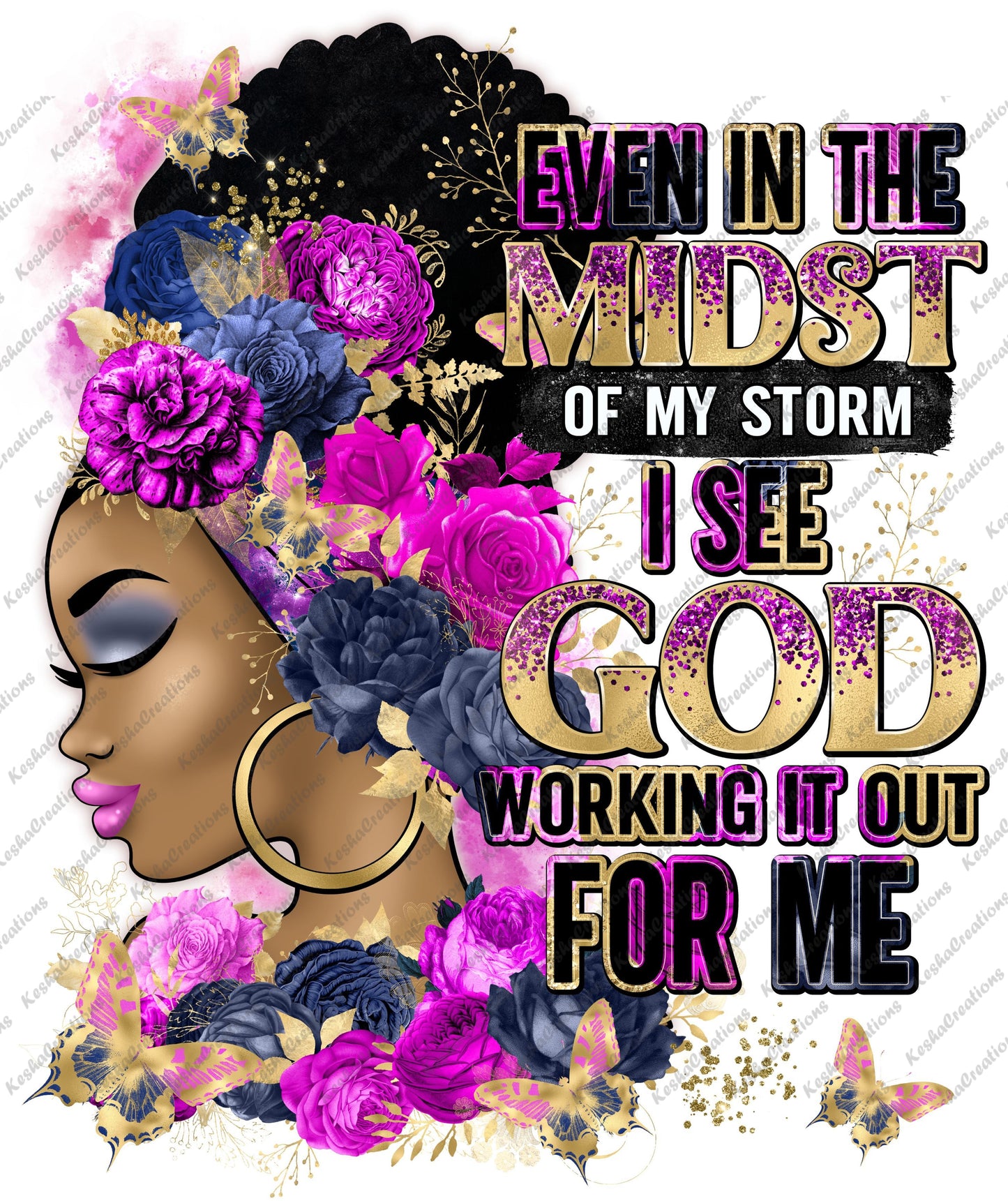 A beautiful African American woman with dark caramel skin and large gold hoop earrings, surrounded by vibrant fuchsia, blue, and gold flowers and butterflies. Text reads: 'Even in the midst of my storm, I see God working it out for me' in bold, glittered lettering.
